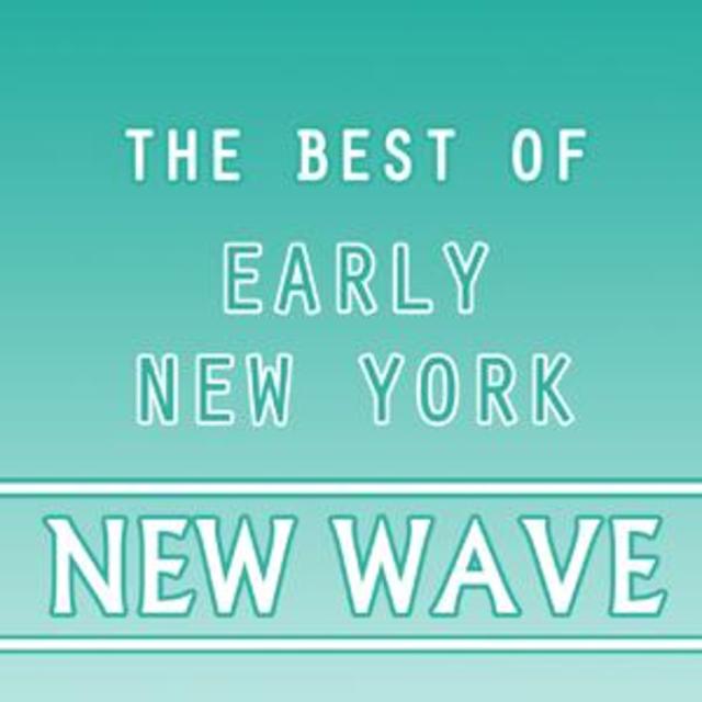The Best Of Early New York New Wave